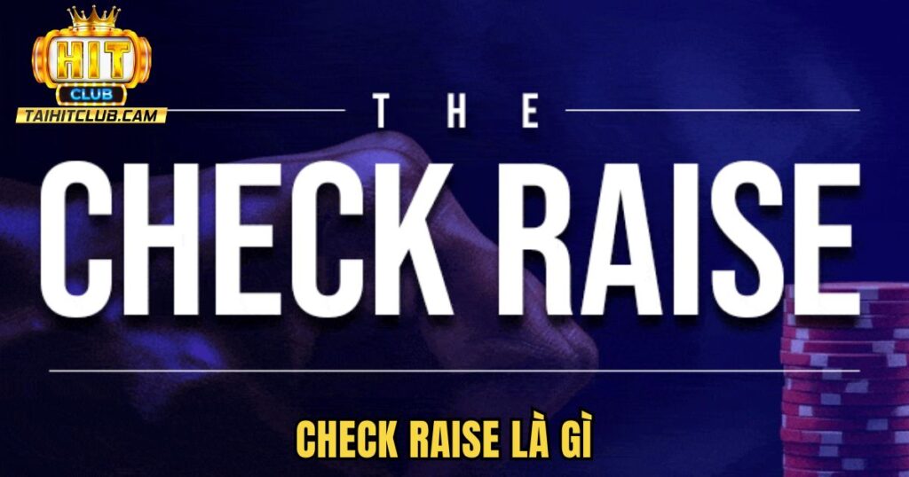 Check Raise Là Gì