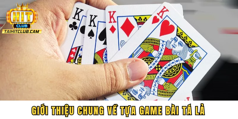 Giới thiệu chung về tựa game bài tá lả