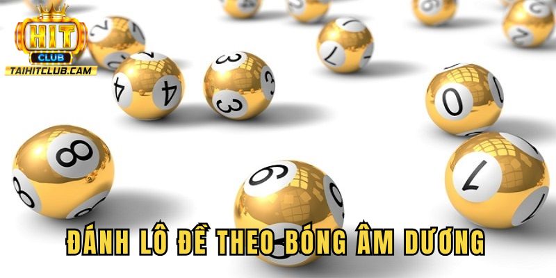 Hướng dẫn đánh lô đề theo bóng âm dương