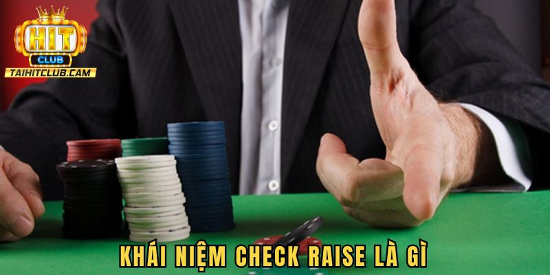 Khái niệm check raise là gì  