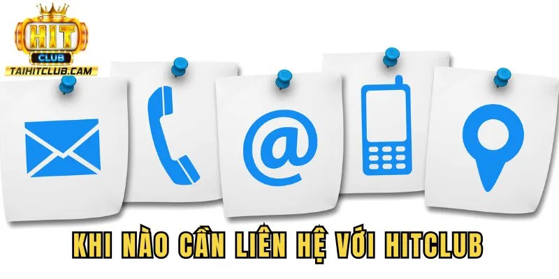 Khi nào người chơi cần liên hệ với cổng game Hit Club