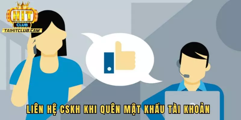 Liên hệ CSKH khi quên mật khẩu tài khoản