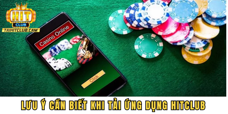 Một số lưu ý cần biết khi tải ứng dụng HITCLUB