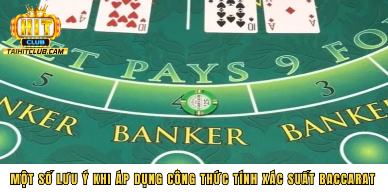 Một số lưu ý khi áp dụng công thức tính xác suất Baccarat