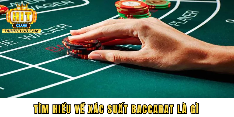 Tìm hiểu về xác suất Baccarat là gì